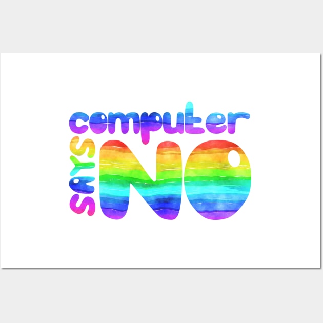 Computer says no - Rainbow Wall Art by MyMadMerch